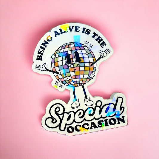 Vinyl Sticker - Being alive is the special occasion