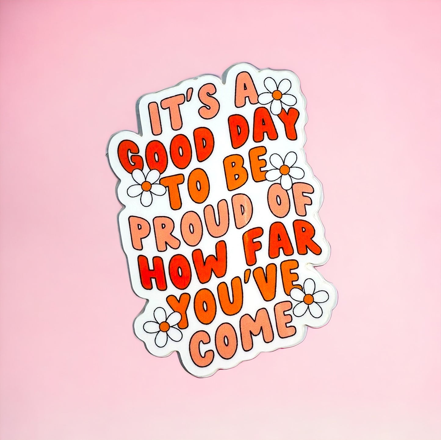 Vinyl Sticker - It's a good day to be proud of how far you've come