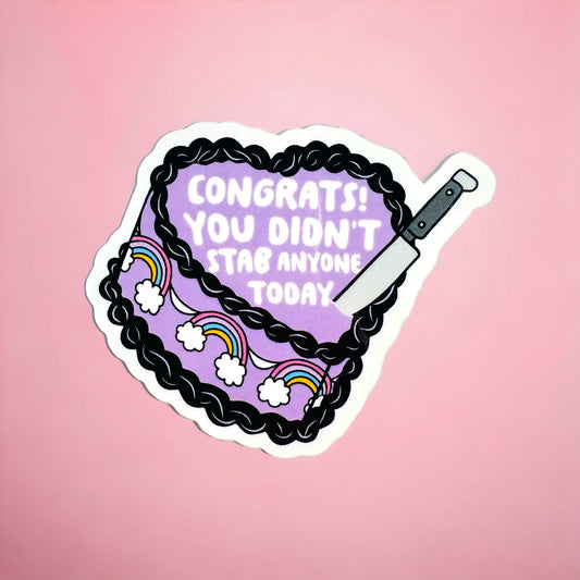 Vinyl Sticker - Congrats you didn't stab anyone today